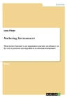Marketing Environment: What factors internal to an organisation can have an influence on the way it perceives and responds to its external en By Lena Fitzen Cover Image