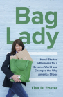 Bag Lady: How I Started a Business for a Greener World and Changed the Way America Shops By Lisa Foster Cover Image