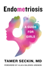 Endometriosis: A Guide for Girls By Tamer Seckin Cover Image