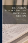 The Golden Bough: A Study in Magic and Religion: 7 By James George Frazer Cover Image