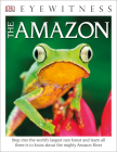 Eyewitness The Amazon: Step into the World's Largest Rainforest (DK Eyewitness) By DK Cover Image