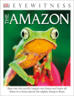 Eyewitness The Amazon: Step into the World's Largest Rainforest (DK Eyewitness) Cover Image