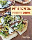 Patio Pizzeria: Artisan Pizza and Flatbreads on the Grill By Karen Adler, Judith Fertig Cover Image