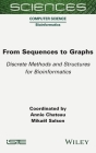 From Sequences to Graphs: Discrete Methods and Structures for Bioinformatics By Annie Chateau (Editor), Mikaël Salson (Editor) Cover Image