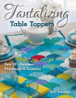 Tantalizing Table Toppers: Sew 20+ Runners, Place Mats & Napkins By Judy Gauthier Cover Image