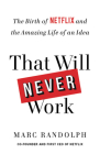 That Will Never Work: The Birth of Netflix and the Amazing Life of an Idea By Marc Randolph Cover Image