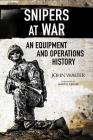 Snipers at War: An Equipment and Operations History By John Walter Cover Image