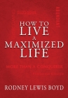 How to Live a Maximized Life By Rodney Boyd Cover Image