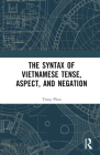 The Syntax of Vietnamese Tense, Aspect, and Negation By Trang Phan Cover Image