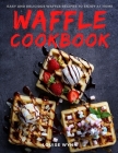 Waffle Cookbook: Easy and Delicious Waffle Recipes to Enjoy at Home By Louise Wynn Cover Image