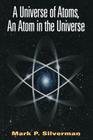 A Universe of Atoms, an Atom in the Universe By Mark P. Silverman Cover Image