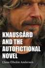 Knausgård and the Autofictional Novel By Claus Elholm Andersen Cover Image