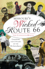 Missouri's Wicked Route 66:: Gangsters and Outlaws on the Mother Road By Lisa Livingston-Martin Cover Image