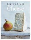 Cheese: The essential guide to cooking with cheese, over 100 recipes By Michel Roux, Lisa Linder (Photographs by) Cover Image