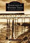 Railroads of Western Texas: San Antonio to El Paso (Images of America) By Douglas Lee Braudaway Cover Image