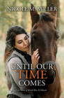 Until Our Time Comes: A Novel of World War II Poland By Nicole M. Miller Cover Image