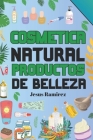 Cura y previene las enfermedades con la cosmética natural: Productos naturales Cover Image