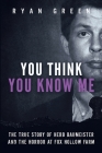 You Think You Know Me: The True Story of Herb Baumeister and the Horror at Fox Hollow Farm (True Crime) Cover Image