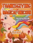 Thanksgiving Magical Unicorn Coloring Book for Kids: A Magical Thanksgiving Unicorn Coloring Activity Book For Girls And Anyone Who Loves Unicorns! A By Robert McAvoy Spring Cover Image