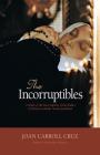 Incorruptibles: A Study of Incorruption in the Bodies of Various Saints and Beati Cover Image