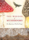 The Wonder of Mushrooms: The Mysterious World of Fungi By Maya Jewell Zeller, Jenny Defouw Geuder (Illustrator) Cover Image
