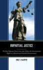 Impartial Justice: The Real Supreme Court Cases that Define the Constitutional Right to a Neutral and Detached Decisionmaker By Eric T. Kasper Cover Image
