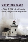 Superstorm Sandy: A Critique Of FEMA Staff And Reporting Methods During Hurricane Sandy Recovery: How Things Get Processed And The Lag O By Arlen Kreischer Cover Image