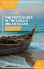 The Portuguese and the Creole Indian Ocean: Essays in Historical Cosmopolitanism By Fernando Rosa Cover Image