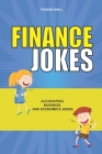 Finance Jokes: Accounting, Business and Economics Jokes By Phoebe Shell Cover Image