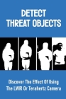 Detect Threat Objects: Discover The Effect Of Using The LWIR Or Terahertz Camera: Some Fully Automatic Weapons By Melva Candy Cover Image