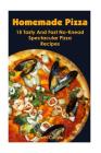 Homemade Pizza: 15 Tasty And Fast No-Knead Spectacular Pizza Recipes Cover Image