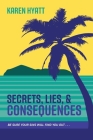 Secrets, Lies, and Consequences: Be Sure Your Sins Will Find You Out... By Karen Hyatt Cover Image