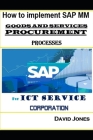 How to Implement SAP MM- Goods and Services Procurement Processes for ICT service Corporation By David Jones Cover Image