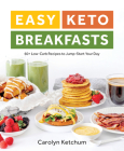 Easy Keto Breakfasts: 60+ Low-Carb Recipes to Jump-Start Your Day By Carolyn Ketchum Cover Image