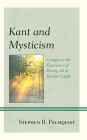 Kant and Mysticism: Critique as the Experience of Baring All in Reason's Light By Stephen R. Palmquist Cover Image