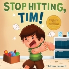 Stop Hitting, Tim!: A Calming Picture Book and Story about Boys Stopping Hitting, How to Control Anger, the Urge to Hit and Using Gentle H By Adrian Laurent Cover Image