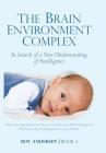 The Brain Environment Complex: In Search of a New Understanding of Intelligence (Preparing the 21st Century Child #3) Cover Image