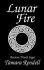 Lunar Fire: Ancient Druid Saga By Tamara Rendell Cover Image