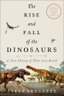 The Rise and Fall of the Dinosaurs By Steve Brusatte Cover Image
