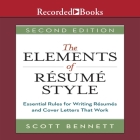 The Elements of Resume Style Lib/E: Essential Rules for Writing Resumes and Cover Letters That Work By Scott Bennett, Walter Dixon (Read by) Cover Image