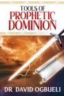 Tools of Prophetic Dominion By David Ogbueli Cover Image