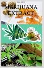 The New Marijuana Extracts: Pros And Cons Guide To Cannabis Extraction Including Every Detail You Need To Know To Successful Extract Marijuana By Daniels Holmes Ph. D. Cover Image