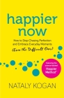Happier Now: How to Stop Chasing Perfection and Embrace Everyday Moments (Even the Difficult Ones) Cover Image