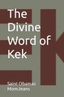 The Divine Word of Kek By Saint Obamas Momjeans Cover Image