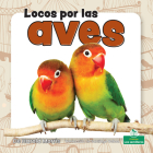Locos Por Las Aves (Crazy about Birds) By Harold Morris Cover Image