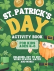 St. Patrick's Day Activity Book for Kids Ages 4-8: A Fun St. Patrick's Day Coloring and Activity Book for Kids Coloring, Mazes, Dots, Word Search, and By Activity Tiger Press Cover Image