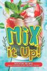 Mix It Up!: Mocktail Recipes - Virgin Cocktails to Get the Party Rockin' By Daniel Humphreys Cover Image