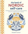 The Book of Nordic Self-Care: Find peace and balance through seasonal rituals, connecting with nature, mindfulness practices, and more Cover Image