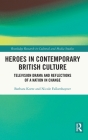 Heroes in Contemporary British Culture: Television Drama and Reflections of a Nation in Change (Routledge Research in Cultural and Media Studies) By Barbara Korte, Nicole Falkenhayner Cover Image