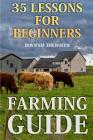 Farming Guide: 35 Lessons For Beginners By David Dennis Cover Image